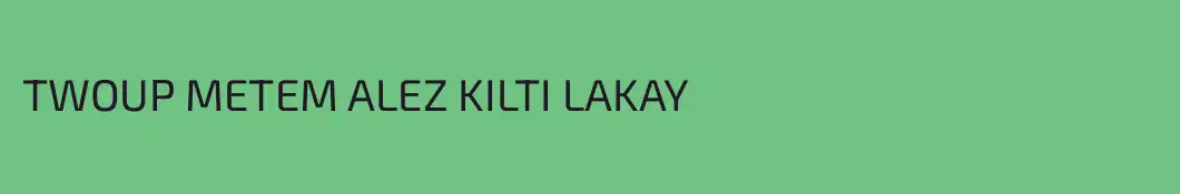 TWOUP METEM ALEZ KILTI LAKAY